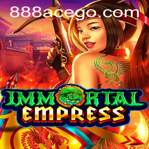 Experience the Adventure of ImmortalEmpress: Unveiling a New Era of Gaming with 888ace